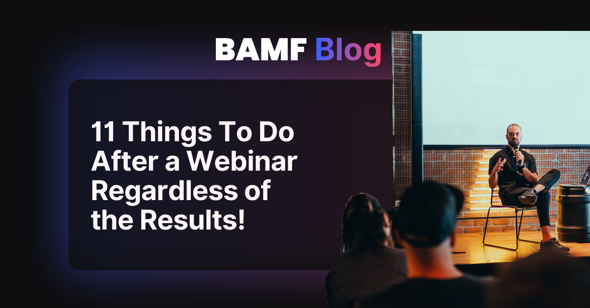 11 Things To Do After a Webinar Regardless of the Results!