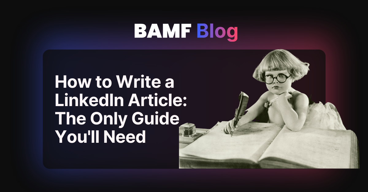 How to Write a LinkedIn Article: The Only Guide You'll Need