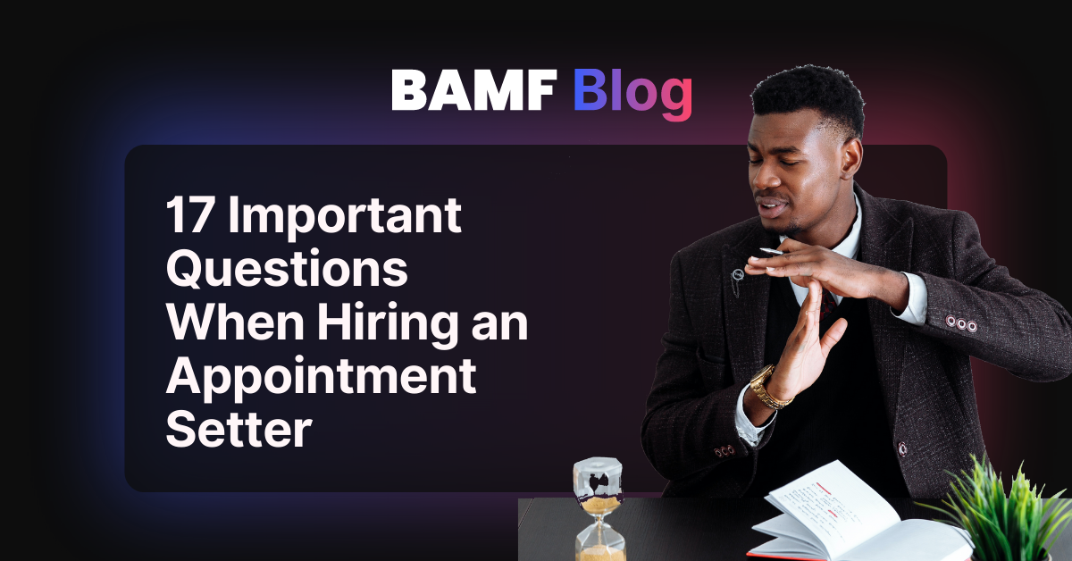 17 Important Questions When Hiring an Appointment Setter