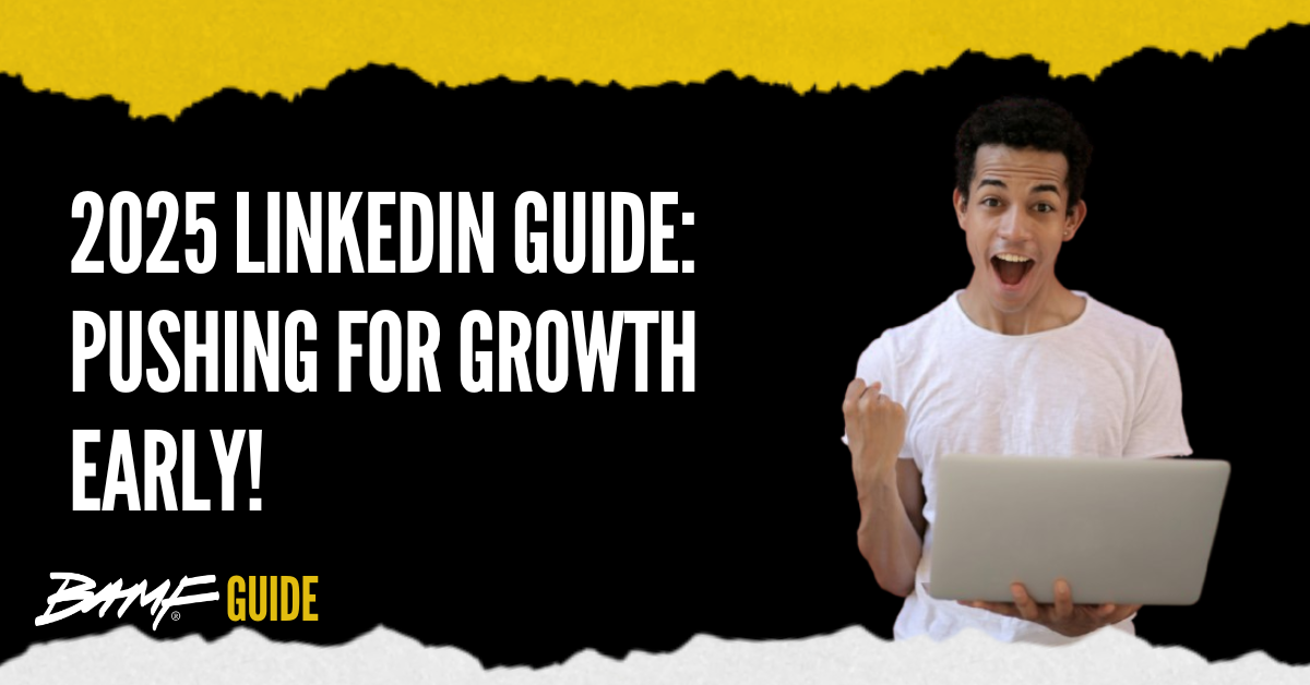 2025 LinkedIn Guide: Pushing for Growth Early!