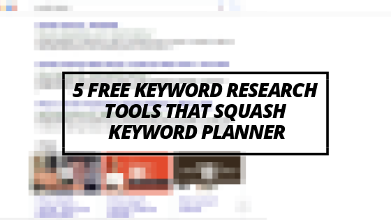 5 Free Keyword Research Tools That Squash Keyword Planner