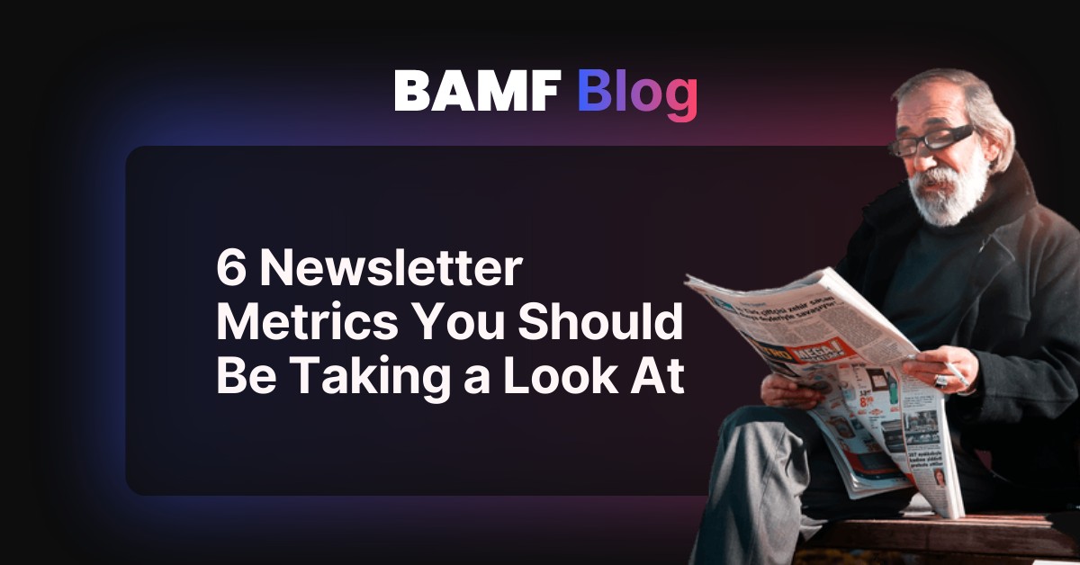 6 Newsletter Metrics You Should Be Taking a Look At
