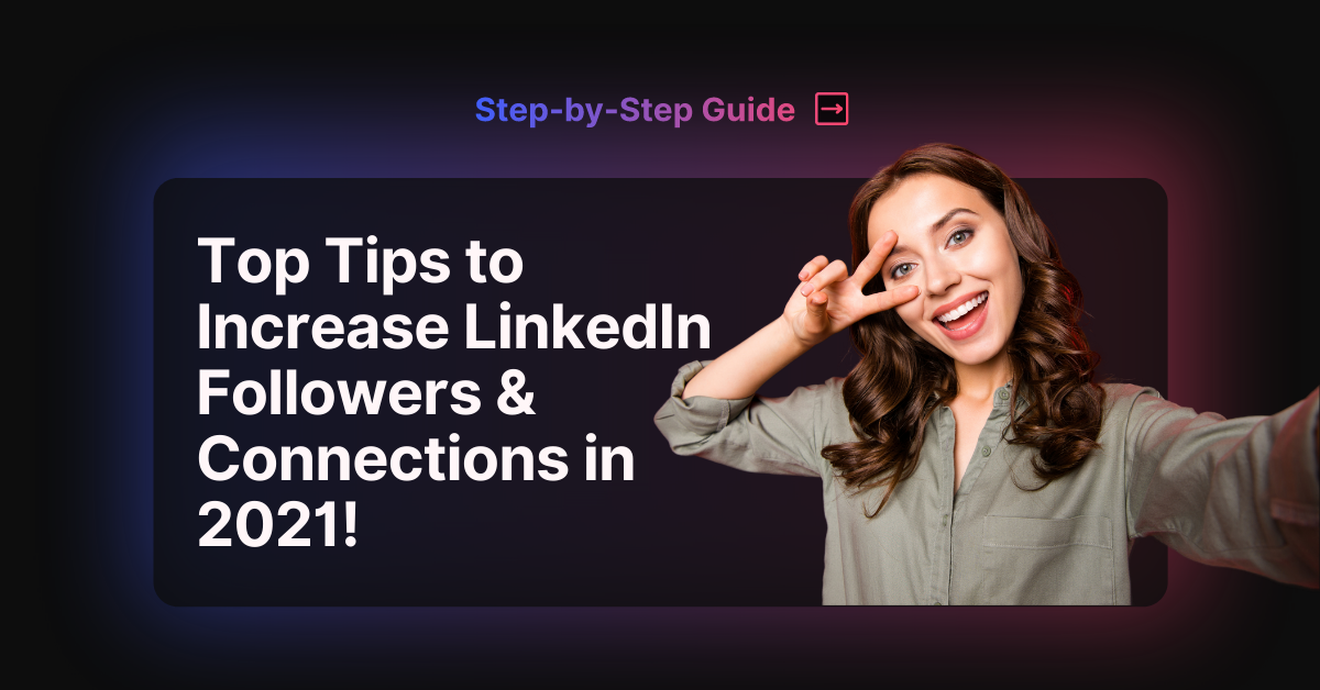 Top Tips to Increase LinkedIn Followers & Connections in 2021!