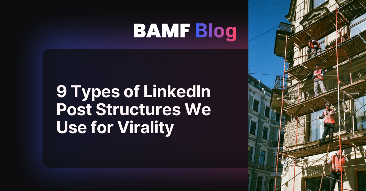 9 Types of LinkedIn Post Structures We Use for Virality
