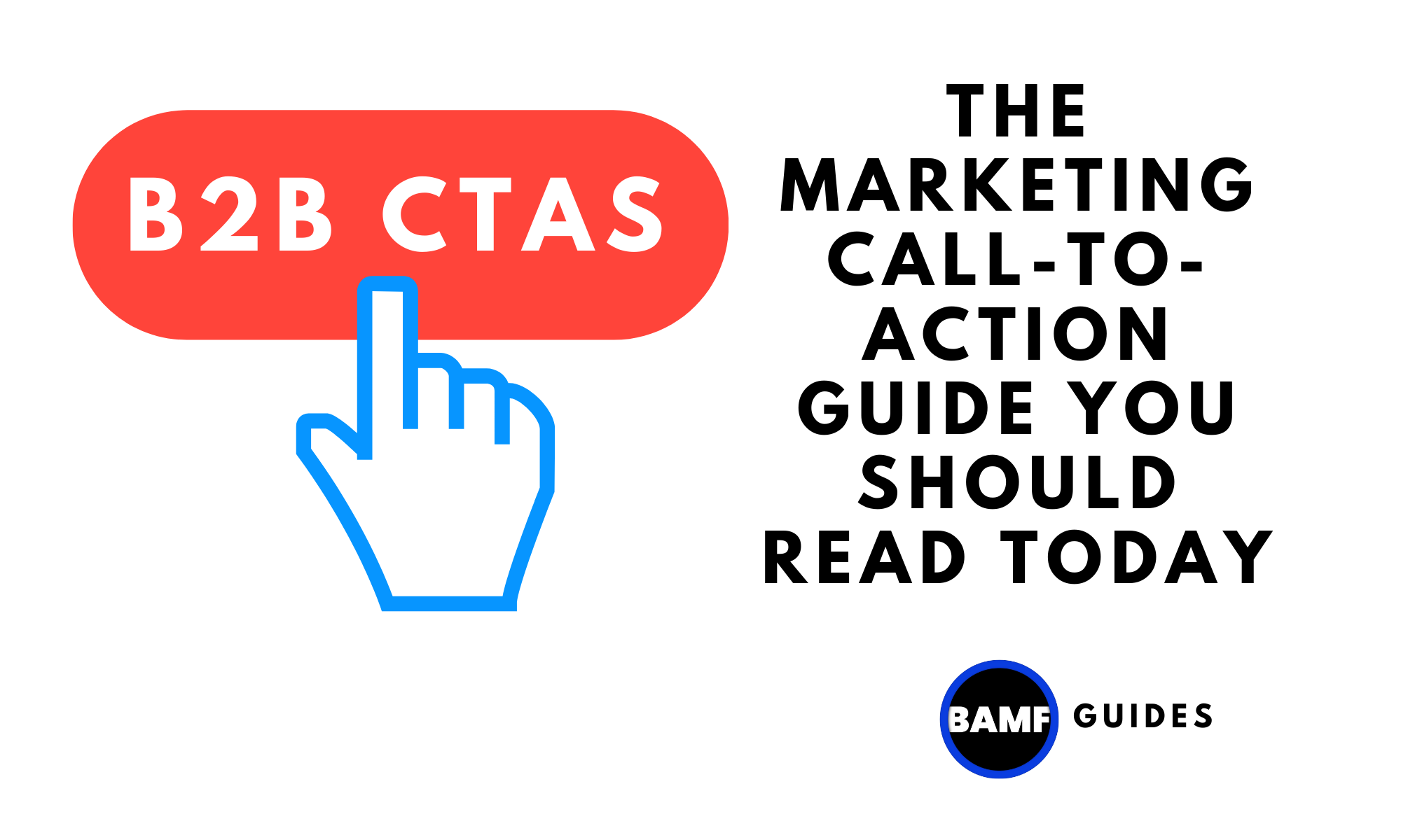 B2B CTAs: The Marketing Call-to-Action Guide You Should Read Today