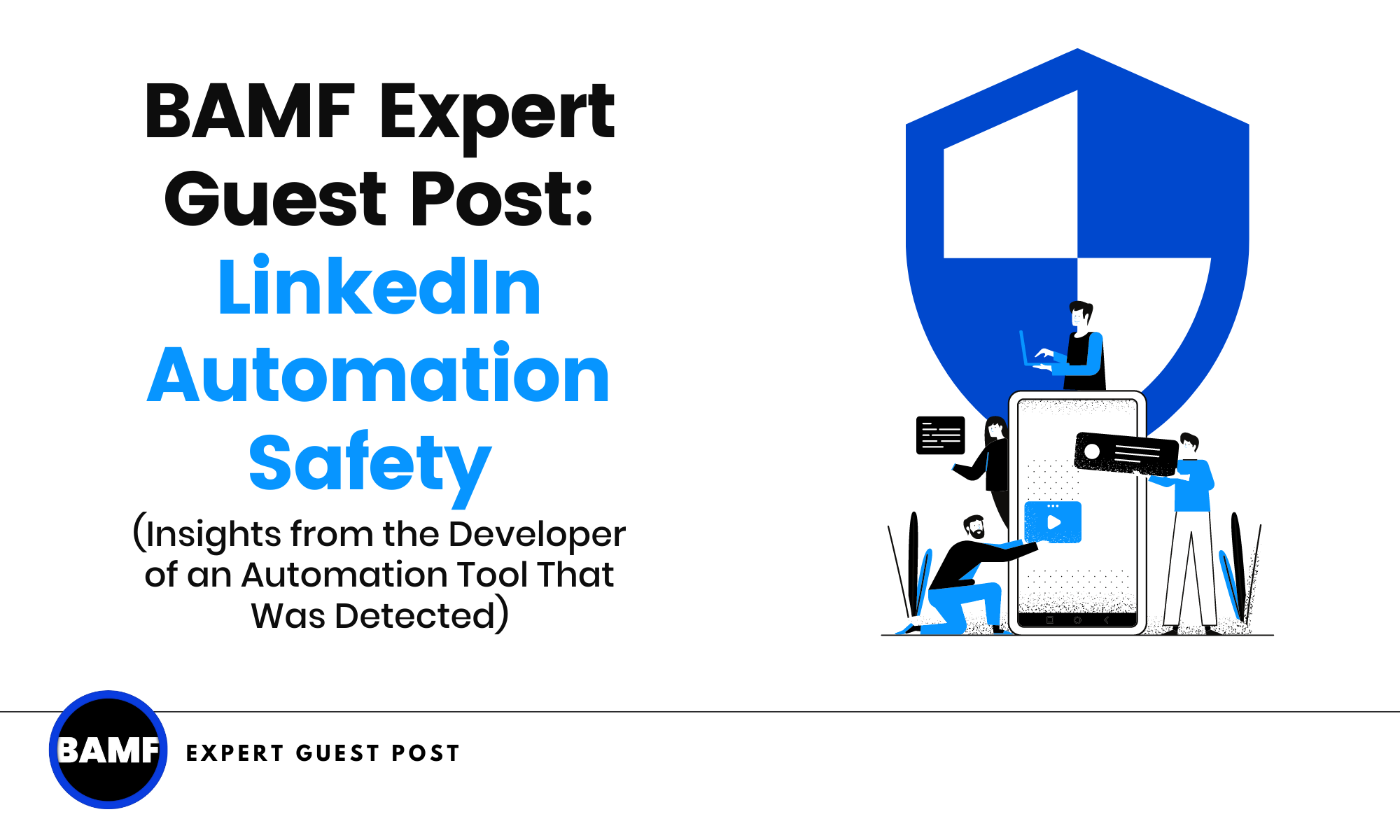 BAMF Expert Guest Post: LinkedIn Automation Safety (Insights from the Developer of an Automation Tool That Was Detected)