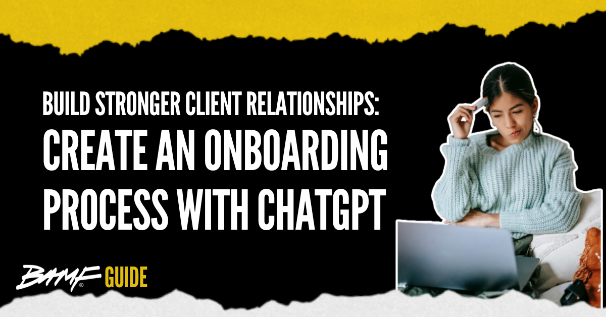 Build Stronger Client Relationships: Create an Onboarding Process with ChatGPT