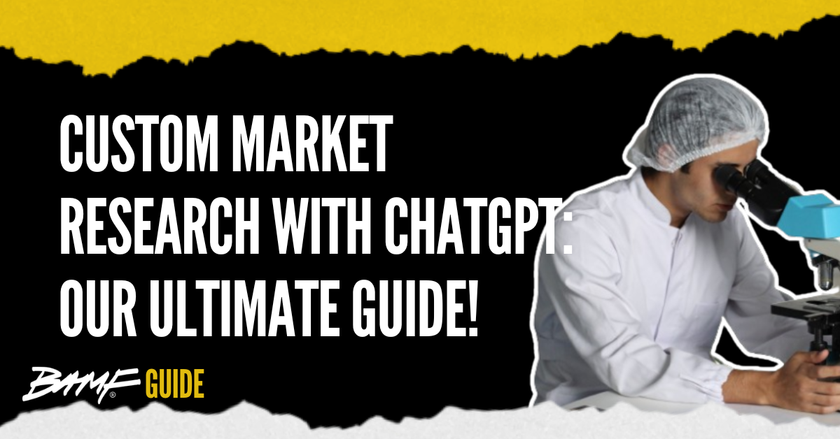 Custom Market Research with ChatGPT: Our Ultimate Guide!