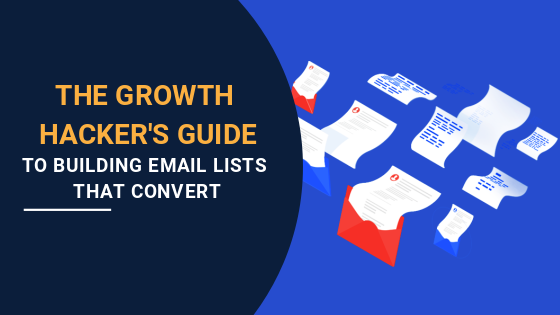 Email List Building: The Growth Hackers Guide to Building Email Lists that Convert