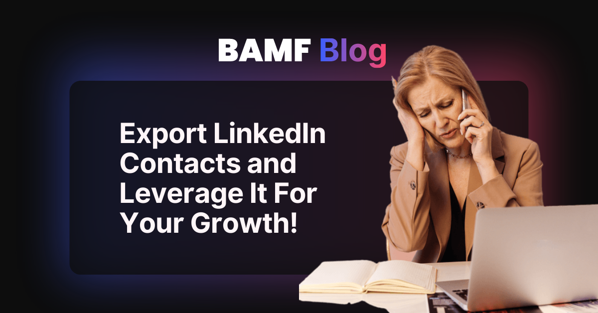 Export LinkedIn Contacts and Leverage It For Your Growth!