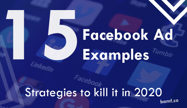 Facebook Ad Examples: 15 Strategies to Kill it in 2020