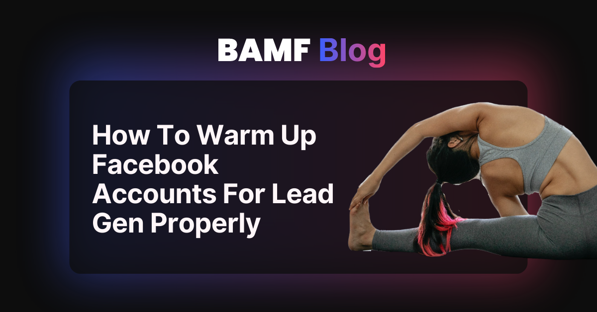 How To Warm Up Facebook Accounts For Lead Gen Properly