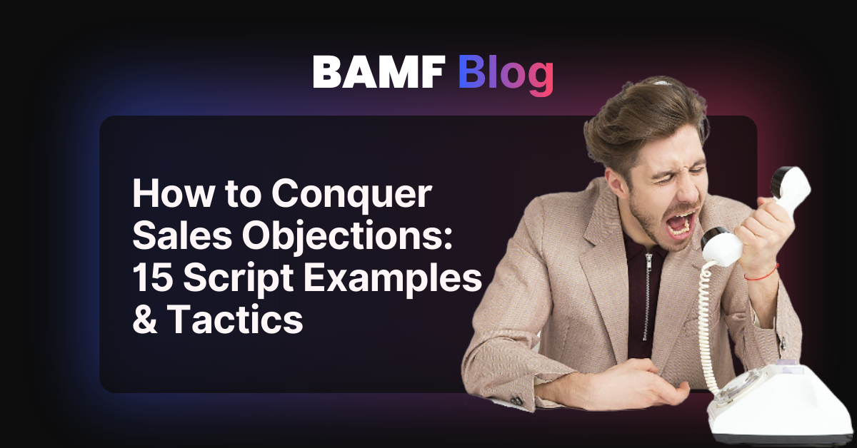 How to Conquer Sales Objections: 15 Script Examples & Tactics