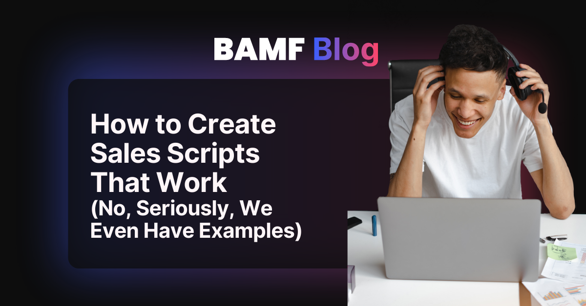How to Create Sales Scripts That Work (No, Seriously, We Even Have Examples)