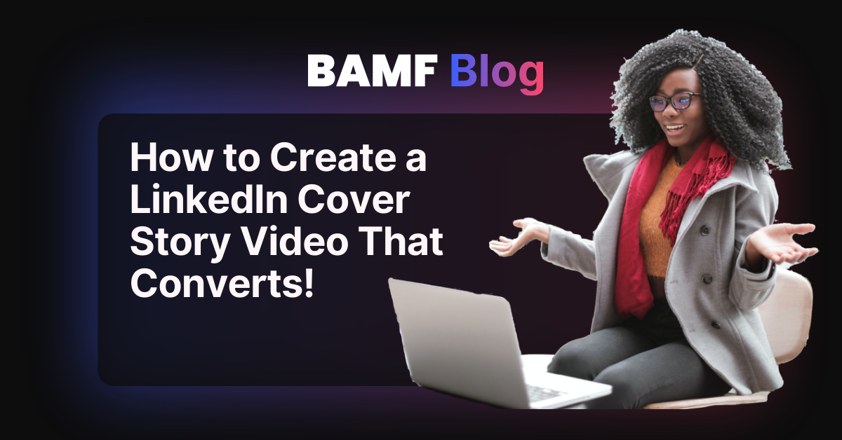 How to Create a LinkedIn Cover Story Video That Converts!