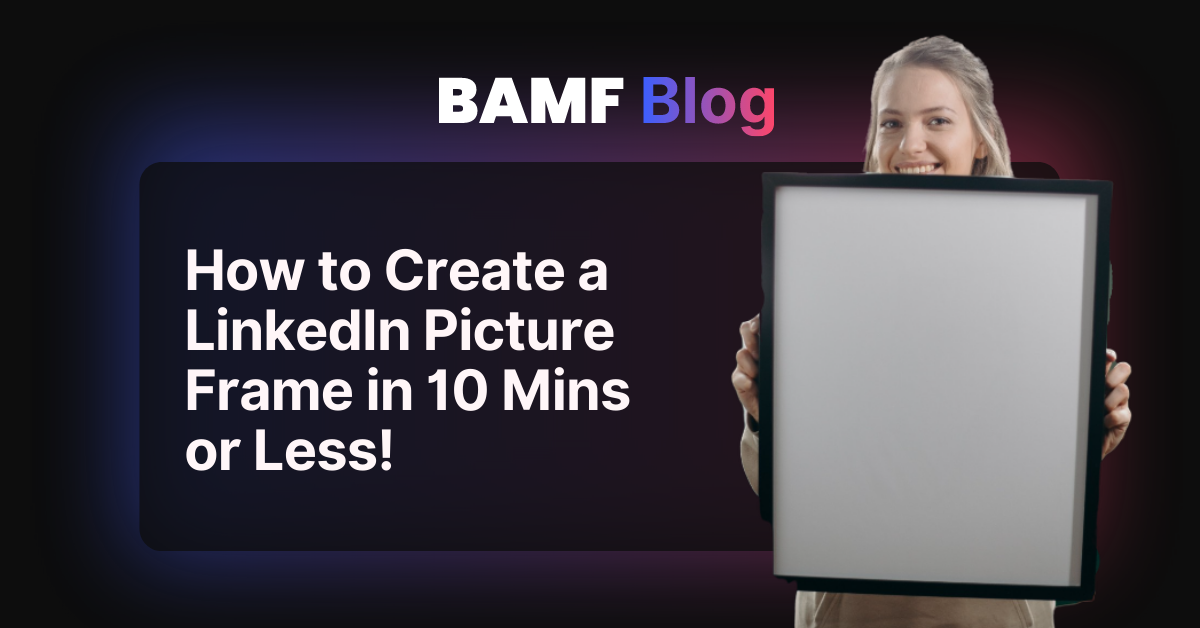 How to Create a LinkedIn Picture Frame in 10 Mins or Less!