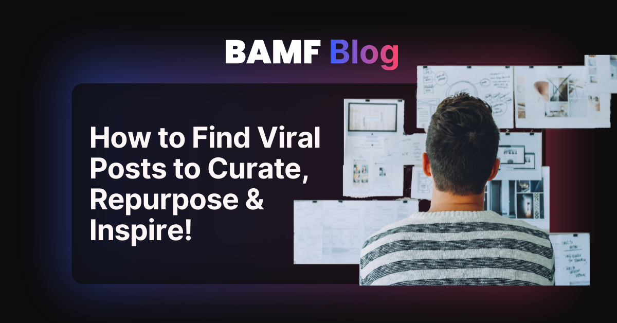 How to Find Viral Posts to Curate, Repurpose & Inspire!