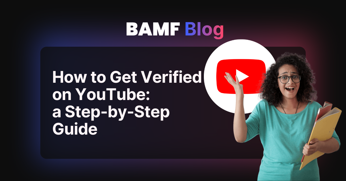 How to Get Verified on YouTube: a Step-by-Step Guide