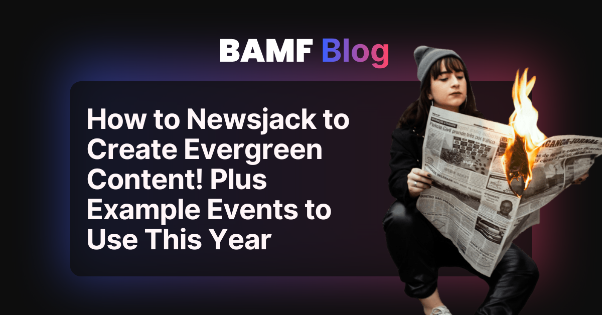 How to Newsjack to Create Evergreen Content! Plus Example Events to Use This Year