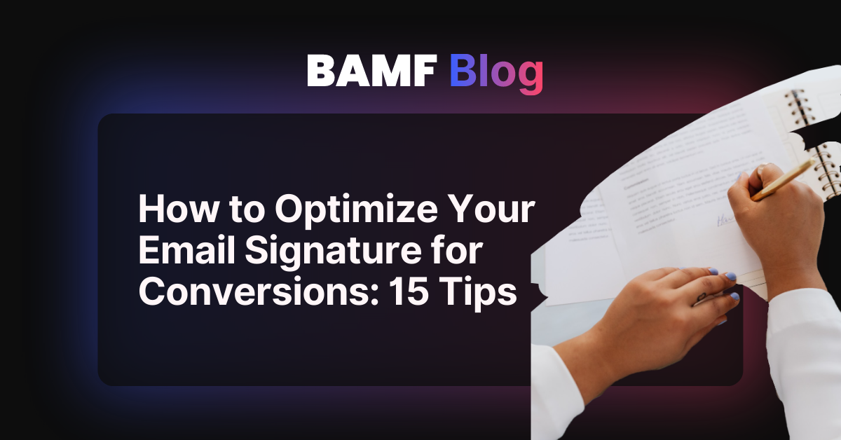 How to Optimize Your Email Signature for Conversions: 15 Tips