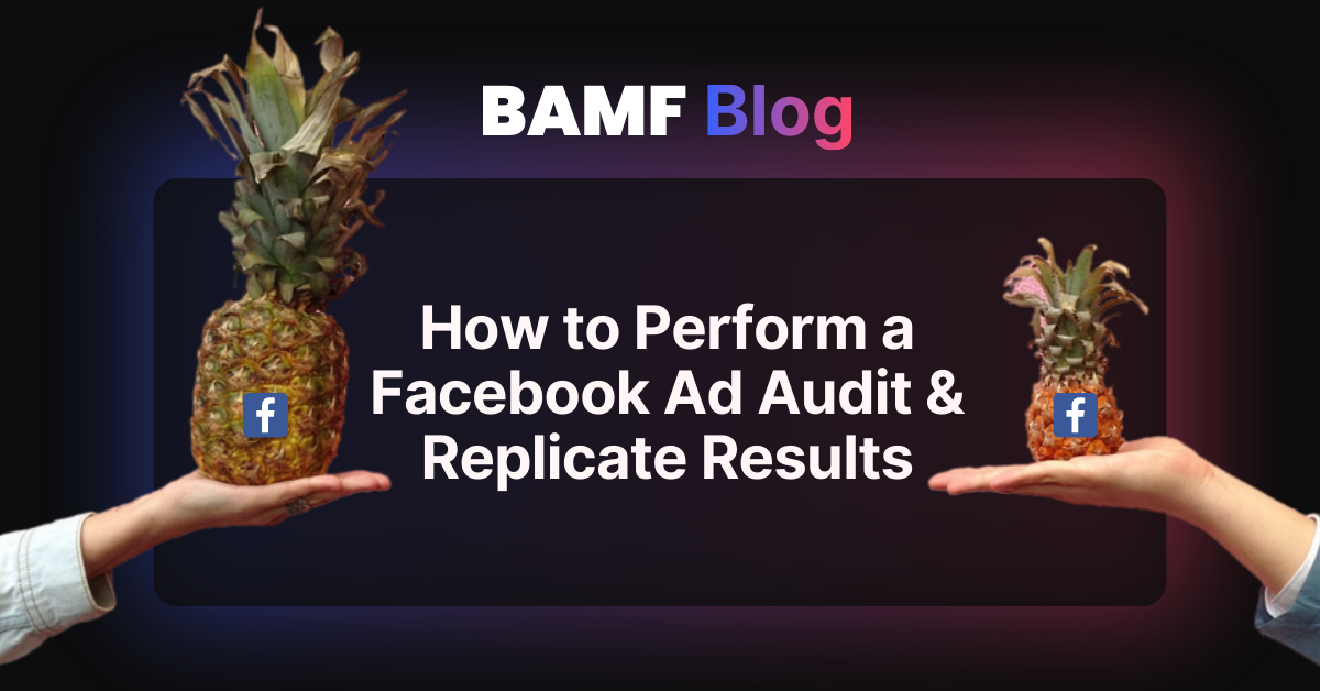 How to Perform a Facebook Ad Audit & Replicate Results
