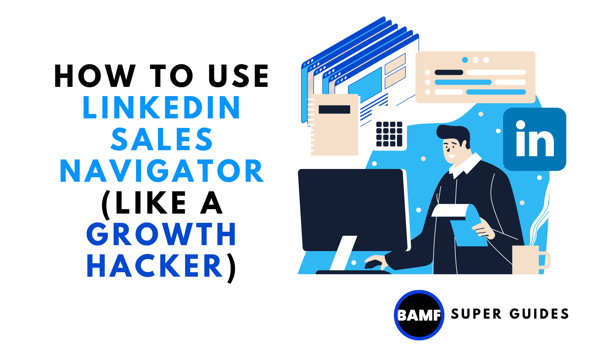 How to Use LinkedIn Sales Navigator (like a Growth Hacker) BAMF