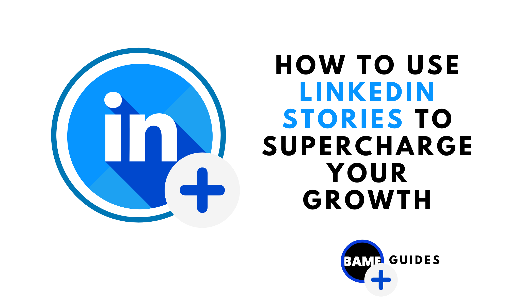 How to Use LinkedIn Stories to Supercharge Your Growth