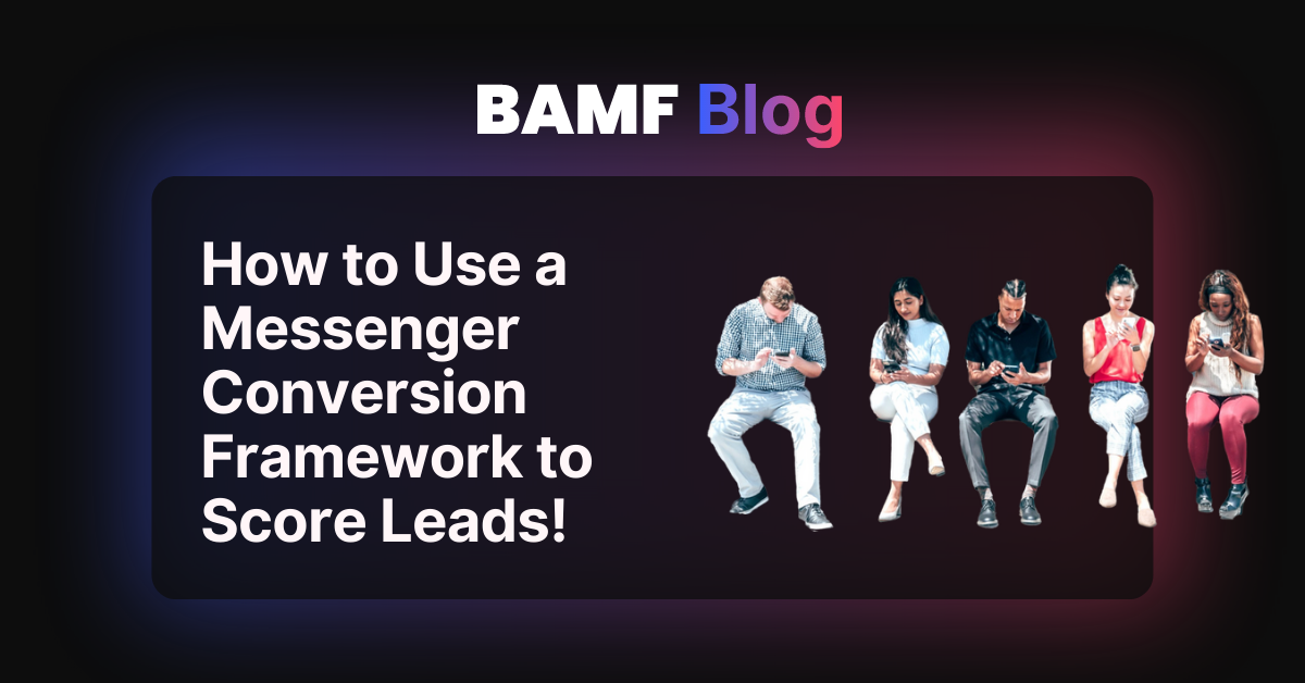 How to Use a Messenger Conversion Framework to Score Leads!