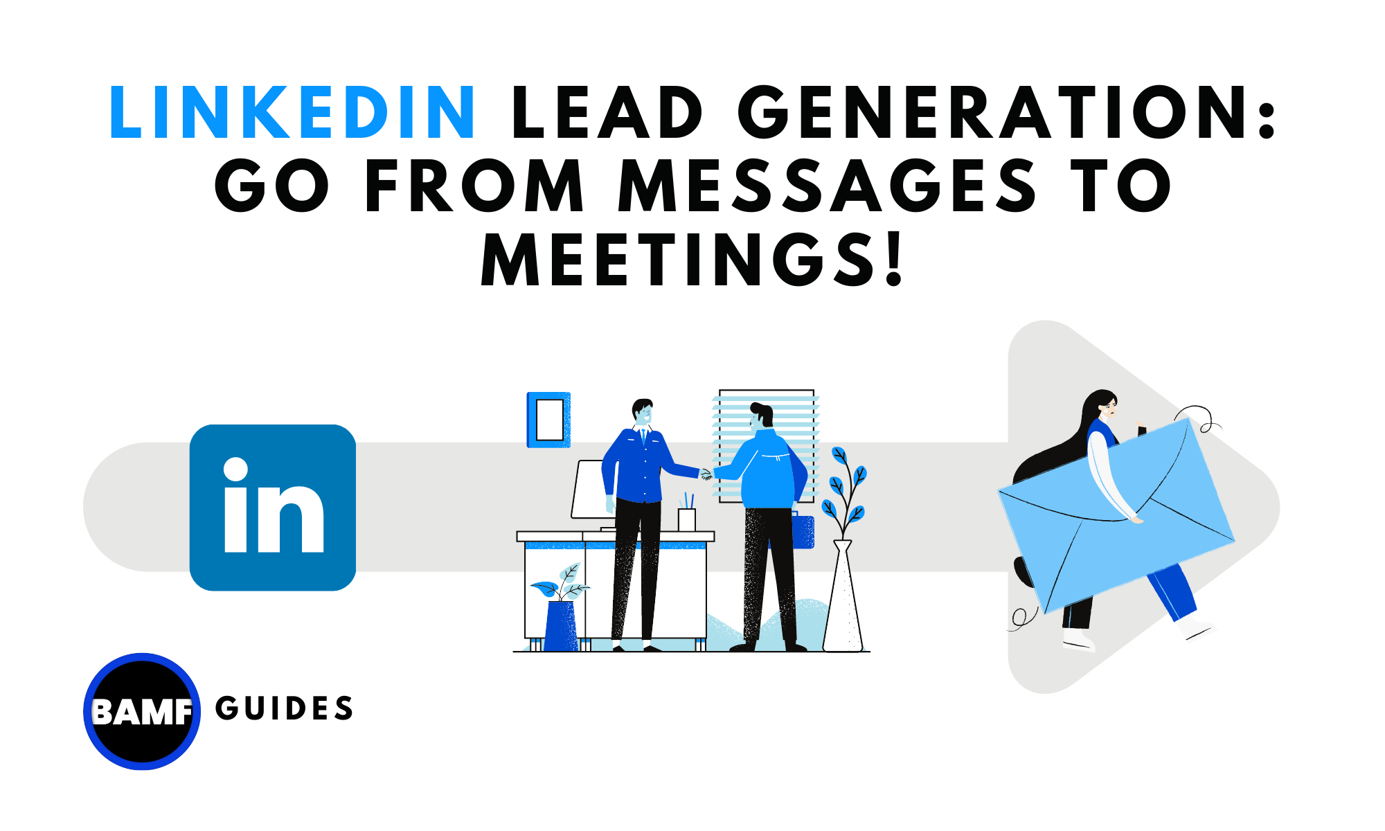 LinkedIn Lead Generation: Go from Messages to Meetings!