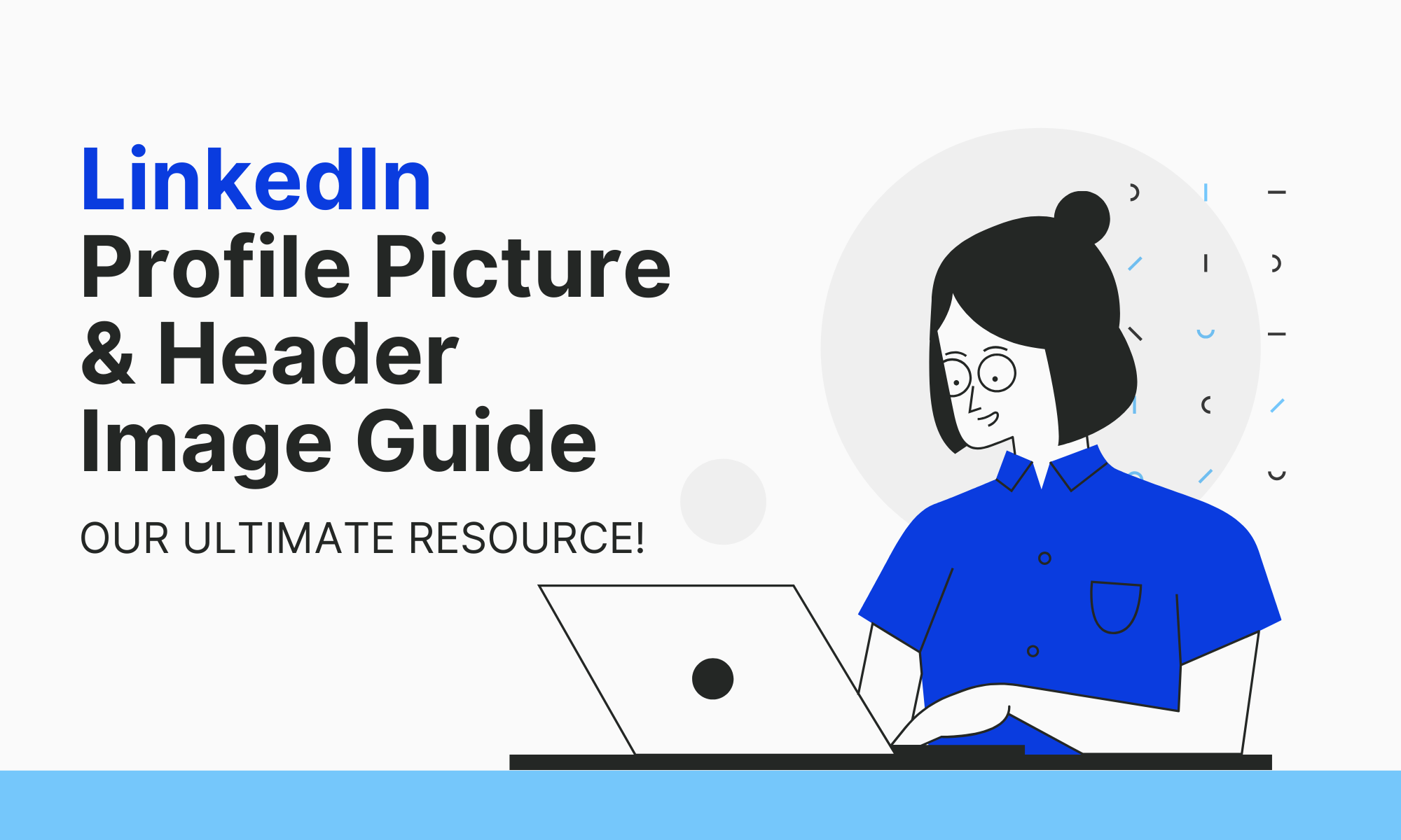 LinkedIn Profile Picture & Header Image Optimization Guide (Our Ultimate Resource)