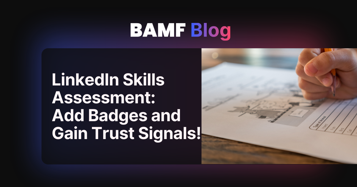 LinkedIn Skills Assessment: Add Badges and Gain Trust Signals!