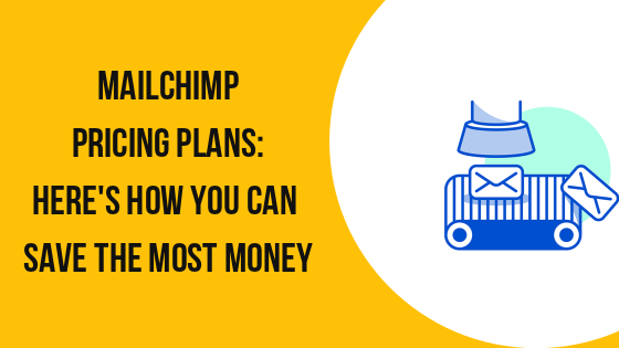 Mailchimp Pricing Plans: Here's How You Can Save the Most Money