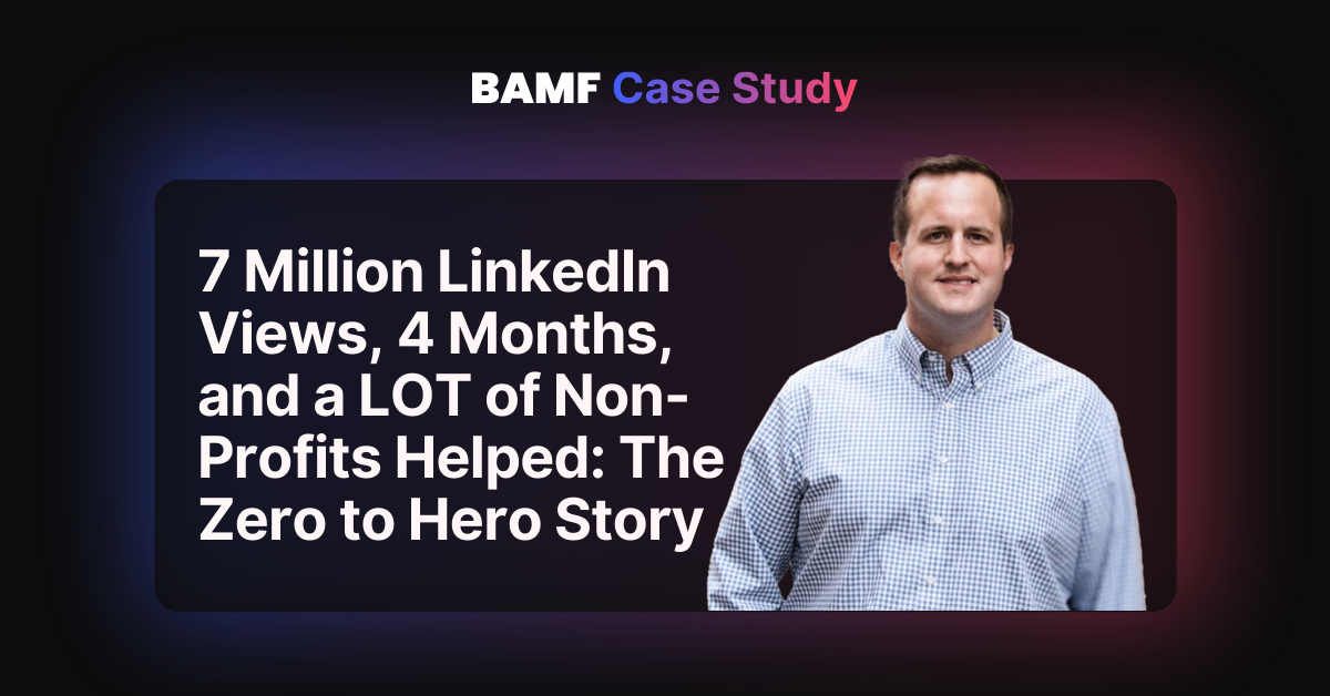 7 Million LinkedIn Views, 4 Months, and a LOT of Non-Profits Helped: The Zero to Hero Story (Case Study)
