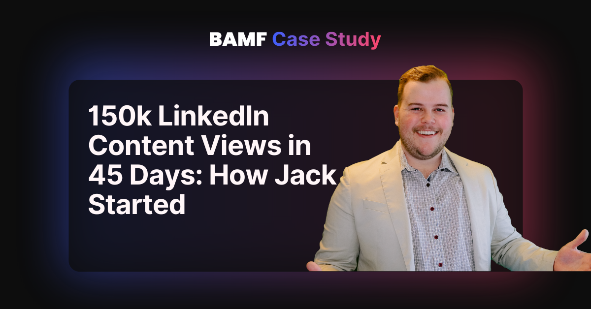 150k LinkedIn Content Views in 45 Days: How Jack Started (Case Study)