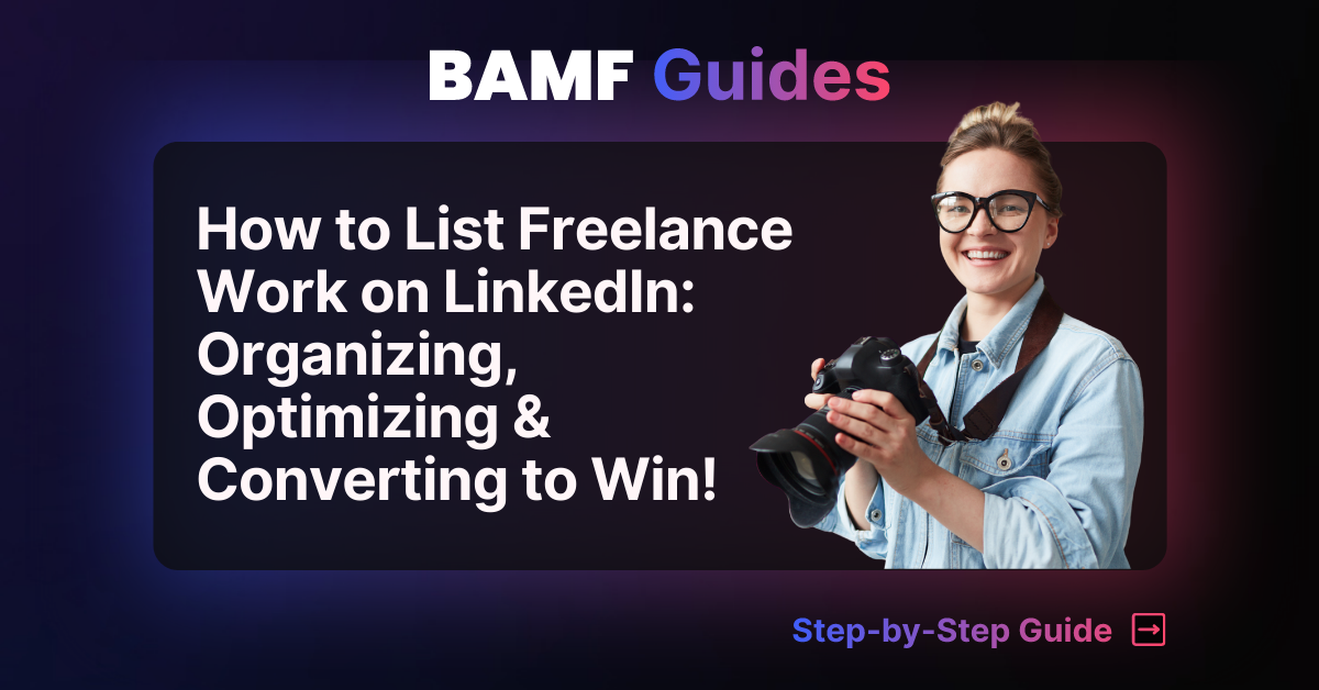 How to List Freelance Work on LinkedIn: Organizing, Optimizing & Converting