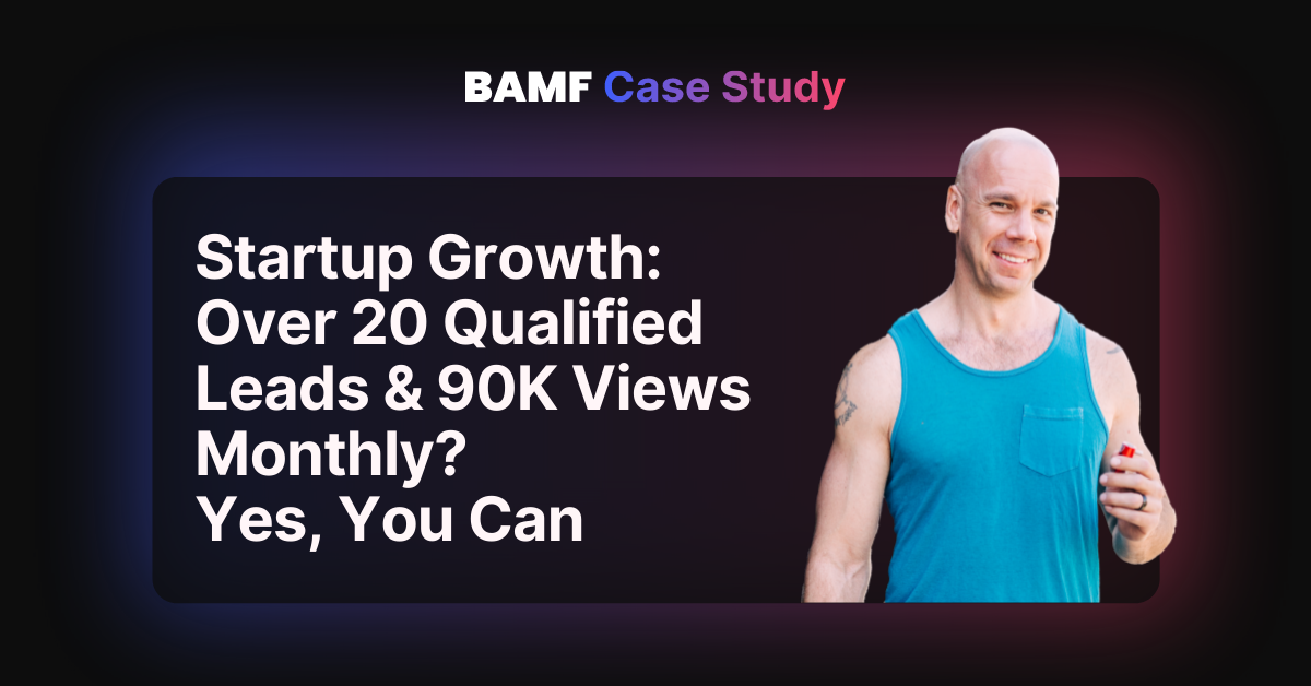 Startup Growth: Over 20 Qualified Leads & 90K Views Monthly? Yes, You Can (Case Study)