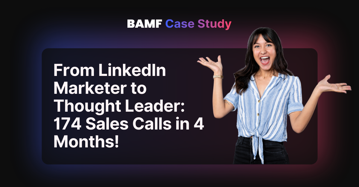 From LinkedIn Marketer to Thought Leader: 174 Sales Calls in 4 Months! (Case Study)