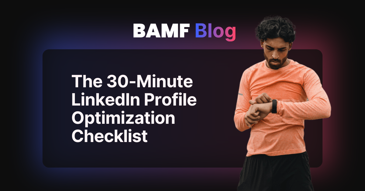 The 30-Minute LinkedIn Profile Optimization Checklist