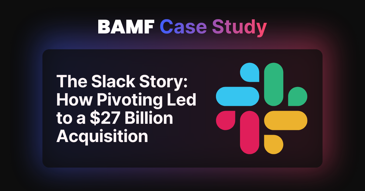 The Slack Story: How Pivoting Led to a $27 Billion Acquisition