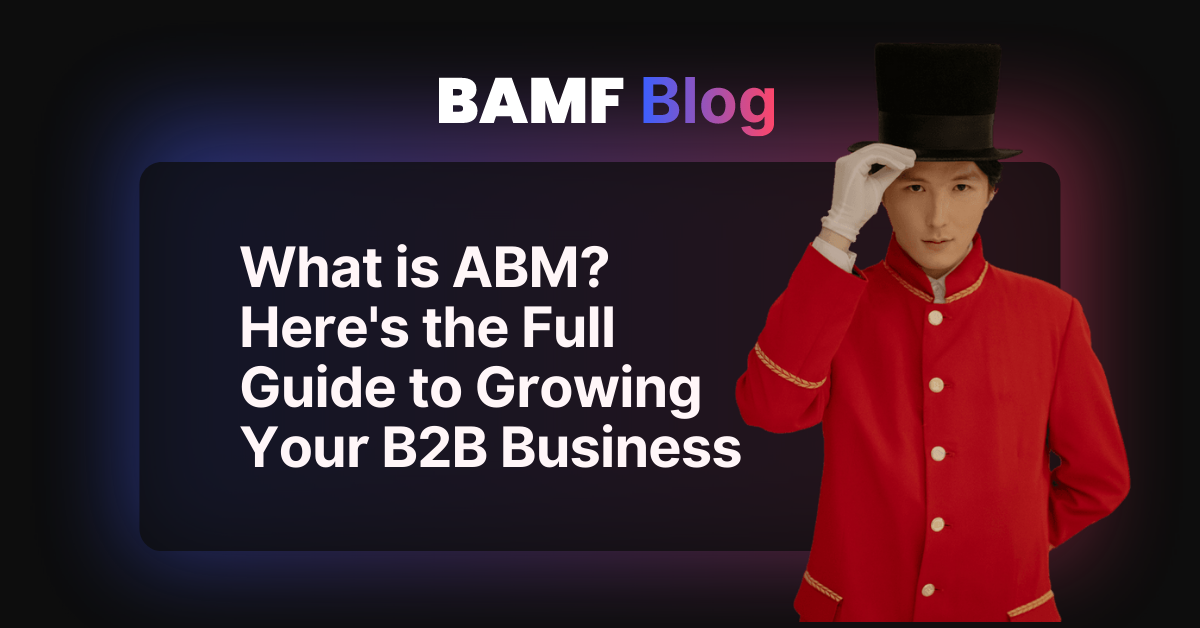 What is ABM? Here's the Full Guide to Growing Your B2B Business