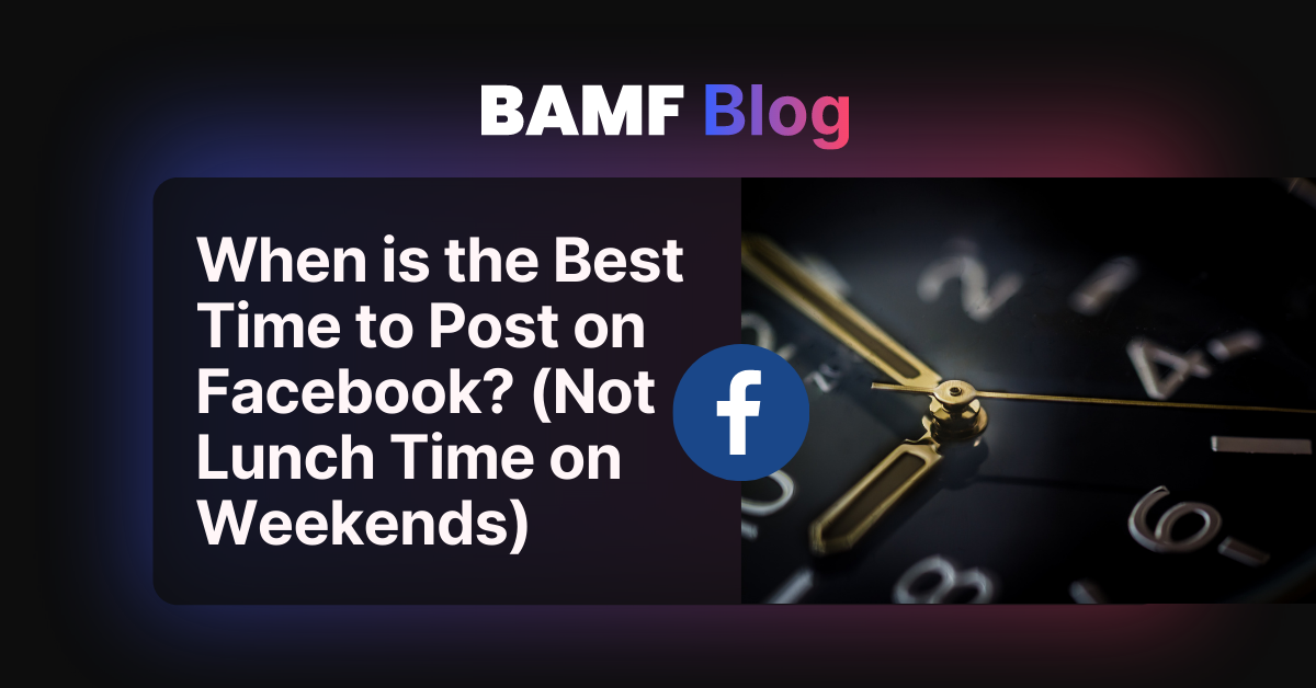 When is the Best Time to Post on Facebook? (Not Lunch Time on Weekends)